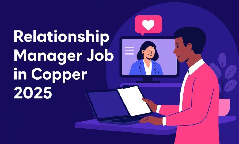 Relationship Manager Job in Copper 2025